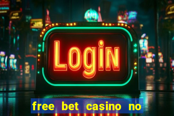 free bet casino no deposit required