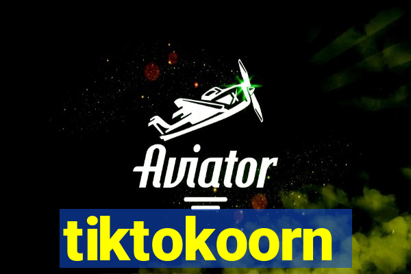 tiktokoorn