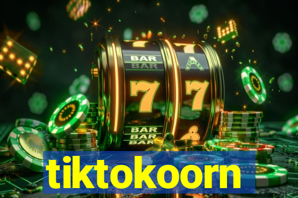 tiktokoorn