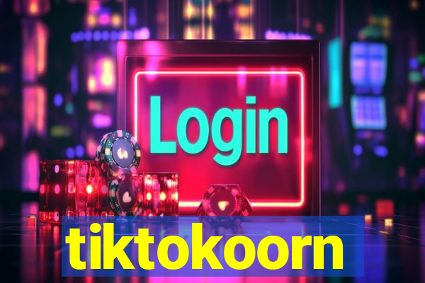 tiktokoorn