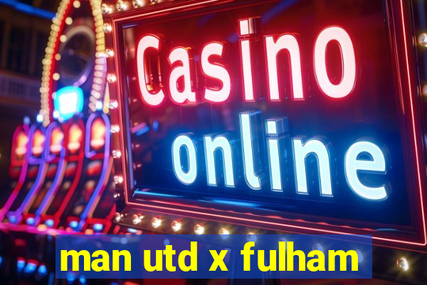 man utd x fulham