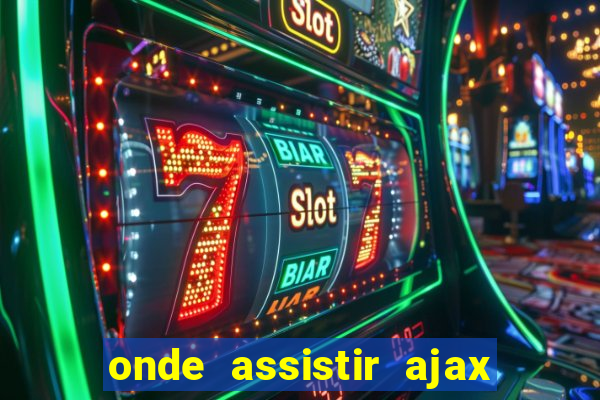 onde assistir ajax x fortuna sittard