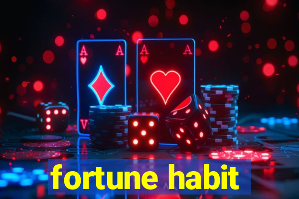 fortune habit