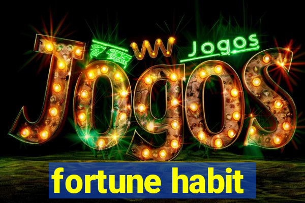 fortune habit