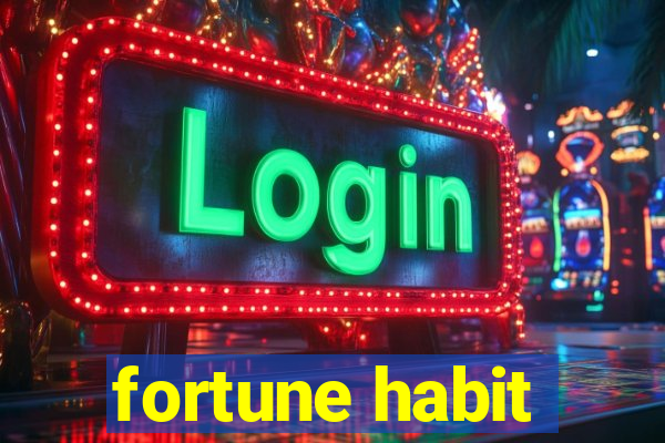 fortune habit