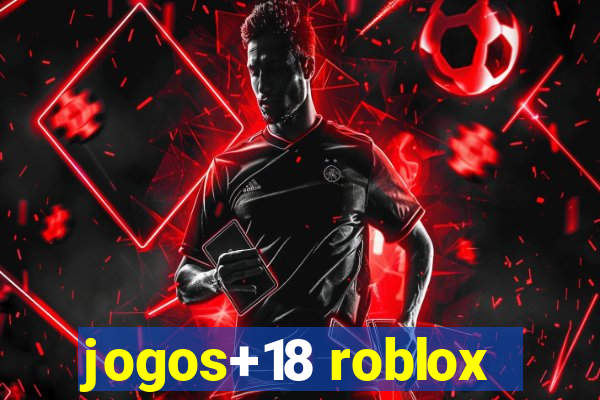 jogos+18 roblox