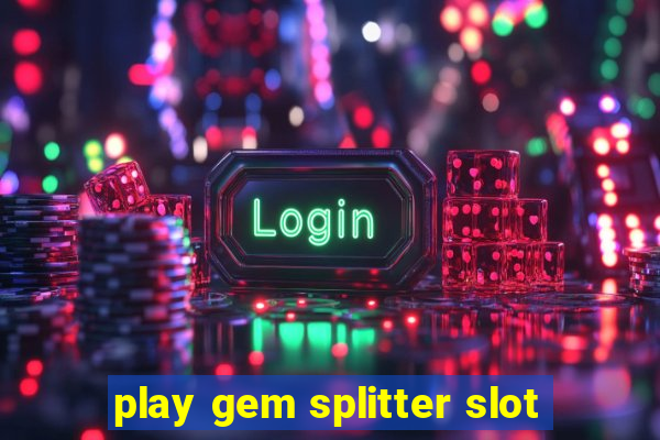 play gem splitter slot