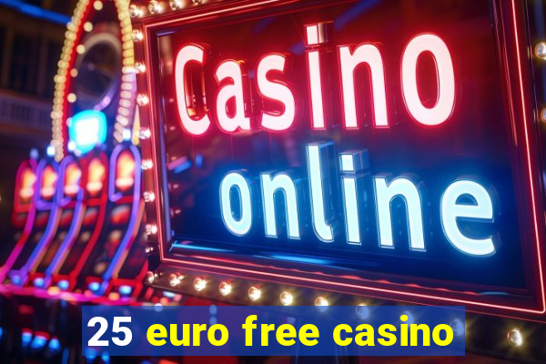 25 euro free casino