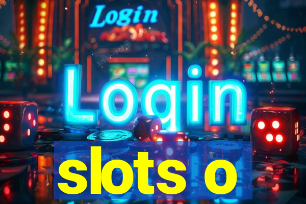 slots o