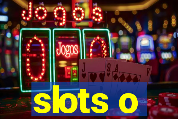 slots o