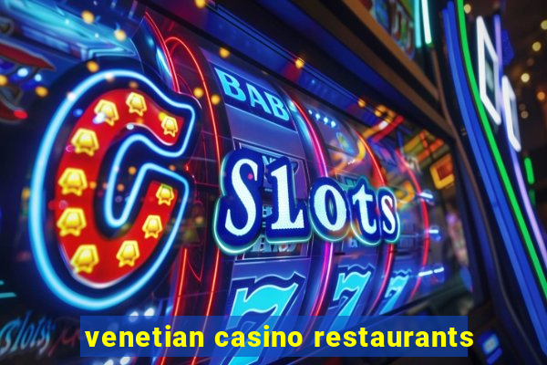 venetian casino restaurants