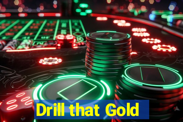 Drill that Gold