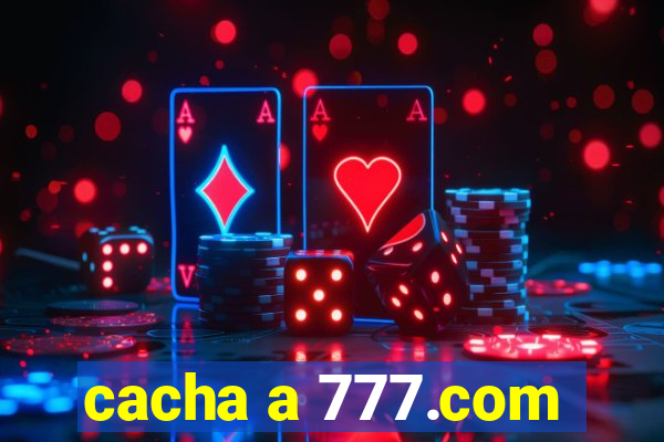 cacha a 777.com