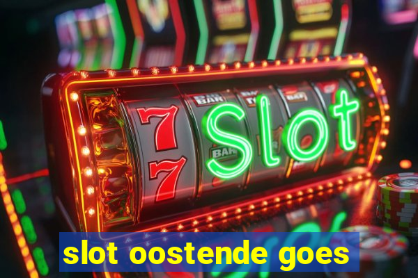 slot oostende goes