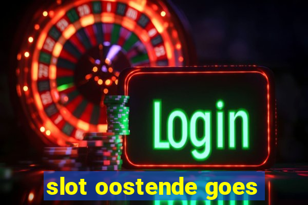 slot oostende goes