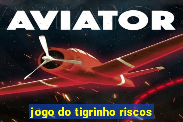 jogo do tigrinho riscos