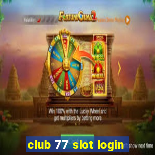 club 77 slot login