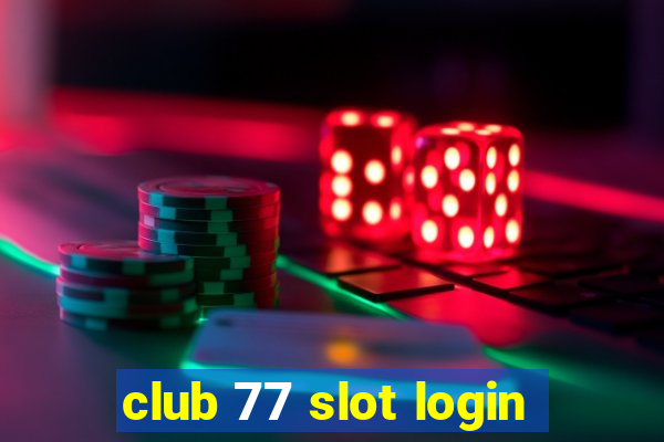 club 77 slot login