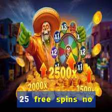 25 free spins no deposit casino uk