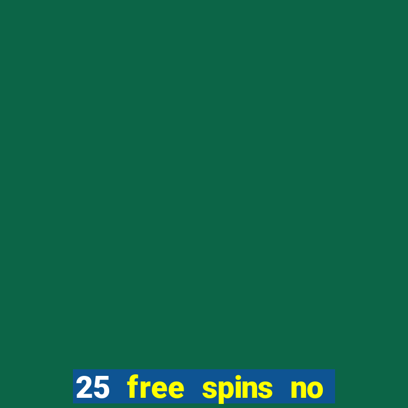 25 free spins no deposit casino uk