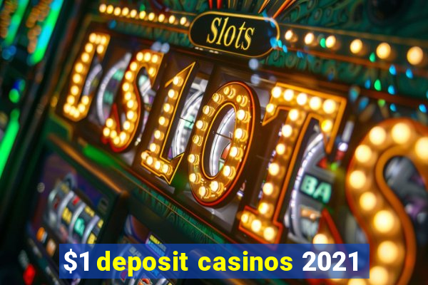 $1 deposit casinos 2021