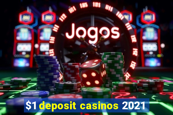 $1 deposit casinos 2021