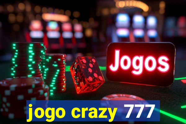 jogo crazy 777