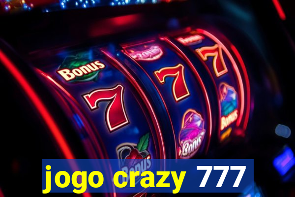 jogo crazy 777