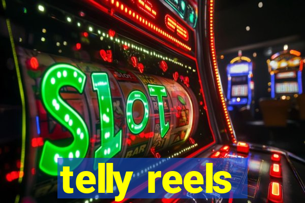 telly reels