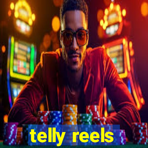 telly reels