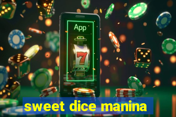 sweet dice manina