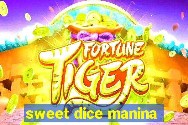 sweet dice manina