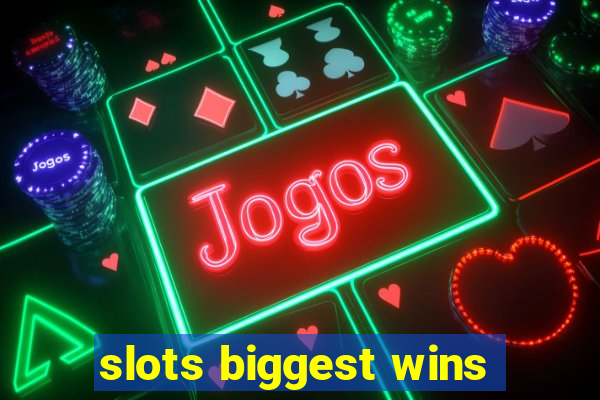 slots biggest wins