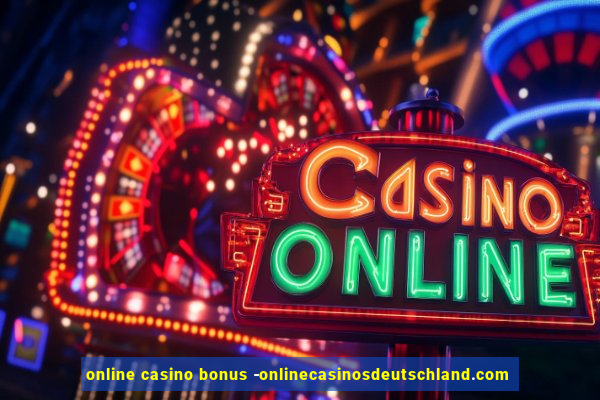 online casino bonus -onlinecasinosdeutschland.com