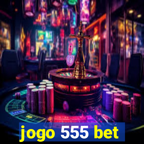 jogo 555 bet