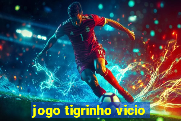 jogo tigrinho vicio