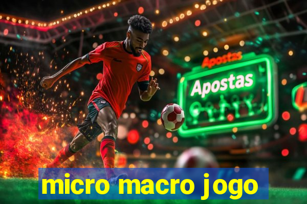 micro macro jogo