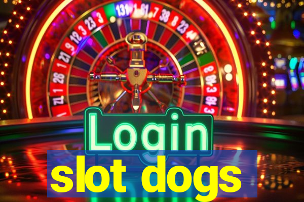 slot dogs