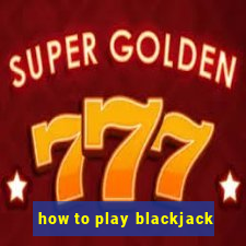 how to play blackjack