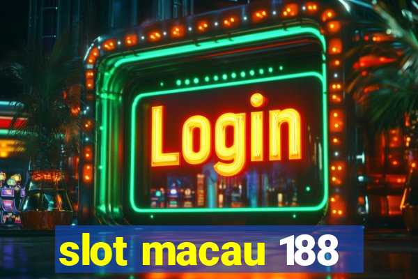 slot macau 188