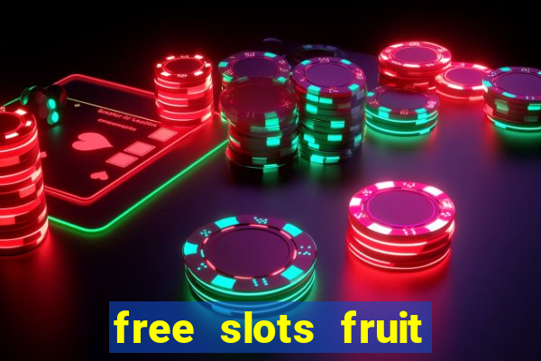 free slots fruit machines play