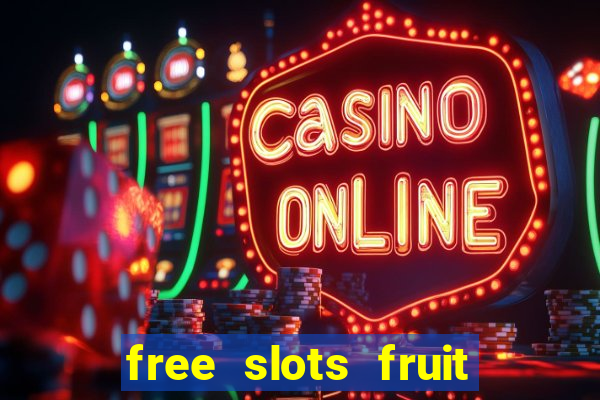 free slots fruit machines play