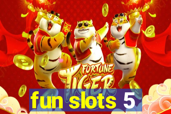 fun slots 5