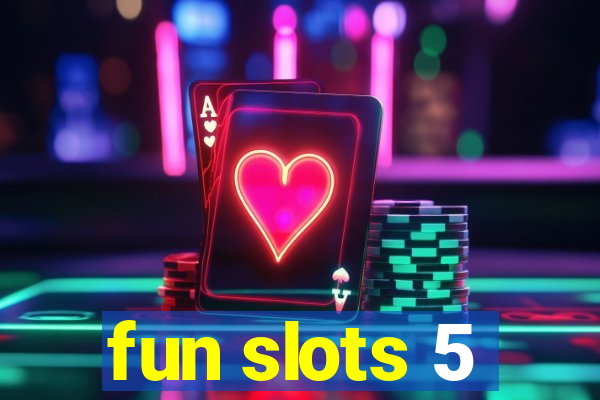 fun slots 5