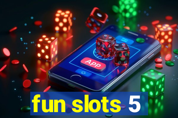 fun slots 5