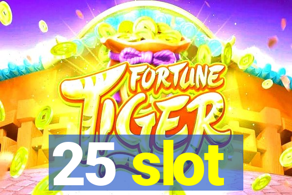 25 slot