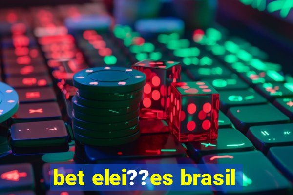 bet elei??es brasil