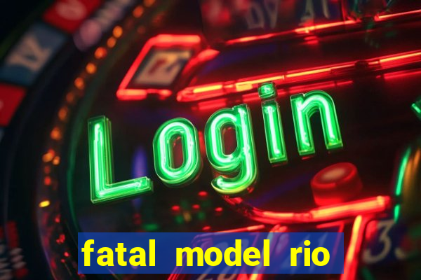 fatal model rio claro sp