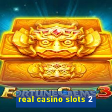 real casino slots 2