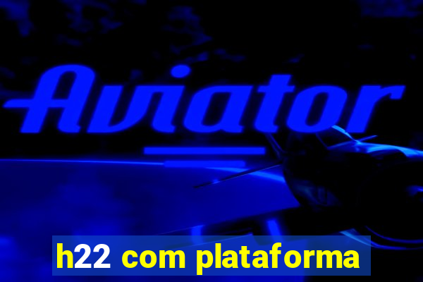 h22 com plataforma